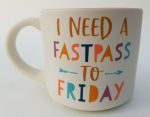 Disney Parks I Need A FastPass To Friday Mug